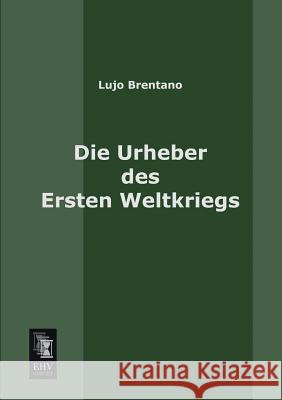 Die Urheber Des Ersten Weltkriegs Lujo Brentano 9783955641085