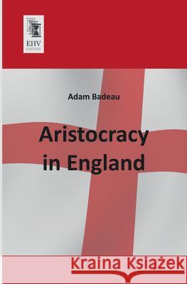 Aristocracy in England Adam Badeau 9783955641108 Ehv-History