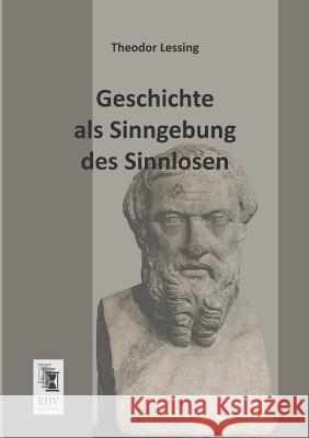 Geschichte ALS Sinngebung Des Sinnlosen Theodor Lessing 9783955641122 Ehv-History