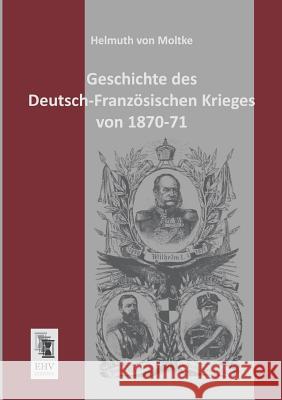 Geschichte Des Deutsch-Franzosischen Krieges Von 1870-71 Helmuth Vo 9783955641139 Ehv-History