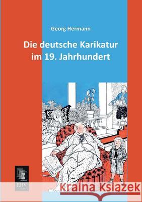 Die Deutsche Karikatur Im 19. Jahrhundert Georg Hermann 9783955641160 Ehv-History