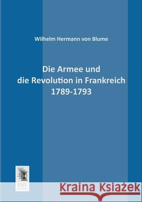 Die Armee Und Die Revolution in Frankreich 1789-1793 Wilhelm Hermann Vo 9783955641276 Ehv-History