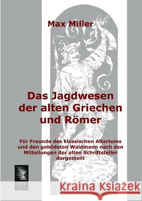 Das Jagdwesen Der Alten Griechen Und Romer Max Miller 9783955641344 Ehv-History