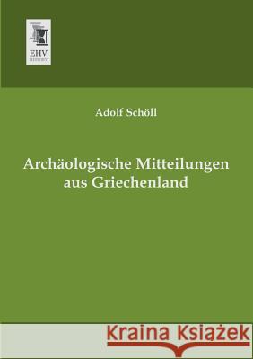 Archaologische Mitteilungen Aus Griechenland Adolf Scholl 9783955641627