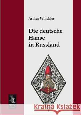 Die Deutsche Hanse in Russland Arthur Winckler 9783955641672 Ehv-History