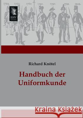 Handbuch Der Uniformkunde Richard Knotel 9783955641702 Ehv-History