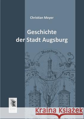 Geschichte Der Stadt Augsburg Christian Meyer 9783955641788 Ehv-History