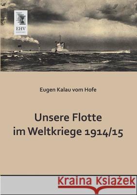 Unsere Flotte Im Weltkriege 1914 -15 Eugen Kala 9783955641801 Ehv-History