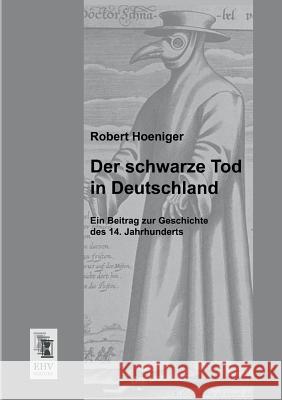 Der Schwarze Tod in Deutschland Robert Hoeniger 9783955641955 Ehv-History