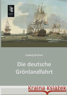 Die Deutsche Gronlandfahrt Ludwig Brinner 9783955642006 Ehv-History