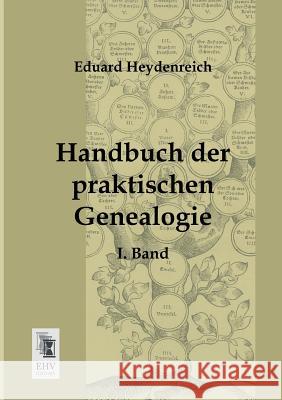 Handbuch Der Praktischen Genealogie Eduard Heydenreich 9783955642044