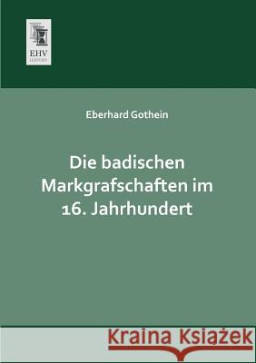 Die Badischen Markgrafschaften Im 16. Jahrhundert Eberhard Gothein 9783955642150