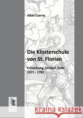 Die Klosterschule Von St. Florian Albin Czerny 9783955642181 Ehv-History