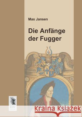 Die Anfange Der Fugger Max Jansen 9783955642310 Ehv-History