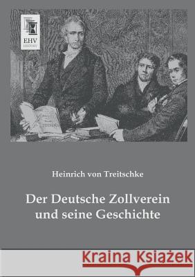 Der Deutsche Zollverein Und Seine Geschichte Heinrich Von Treitschke 9783955642365 Ehv-History