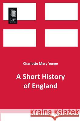 A Short History of England Charlotte Mary Yonge 9783955642587 Ehv-History