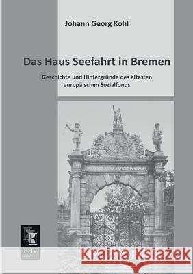 Das Haus Seefahrt in Bremen Johann Georg Kohl 9783955642723 Ehv-History