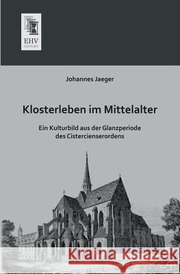 Klosterleben Im Mittelalter Johannes Jaeger 9783955642754