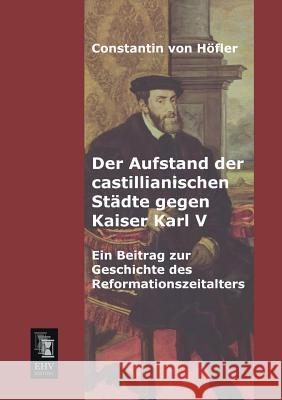 Der Aufstand Der Castillianischen Stadte Gegen Kaiser Karl V Constantin Vo 9783955642808 Ehv-History