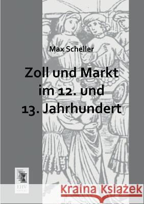Zoll Und Markt Im 12. Und 13. Jahrhundert Max Scheller 9783955642846 Ehv-History