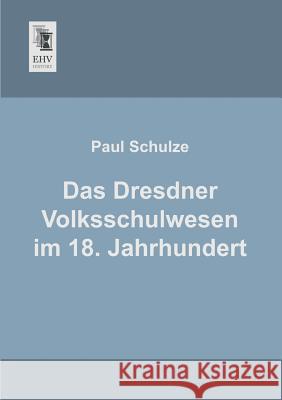 Das Dresdner Volksschulwesen Im 18. Jahrhundert Paul Schulze 9783955642891 Ehv-History