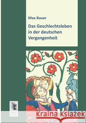 Das Geschlechtsleben in Der Deutschen Vergangenheit Max Bauer 9783955642952 Ehv-History