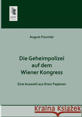 Die Geheimpolizei Auf Dem Wiener Kongress August Fournier 9783955643034