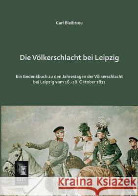 Die Volkerschlacht Bei Leipzig Carl Bleibtreu 9783955643171 Ehv-History