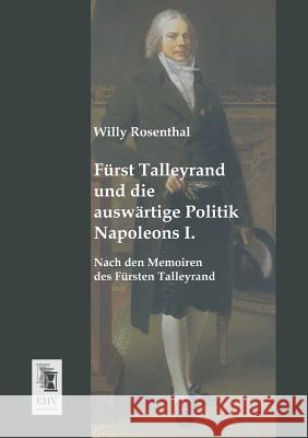 Furst Talleyrand Und Die Auswartige Politik Napoleons I. Willy Rosenthal 9783955643195