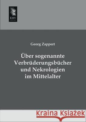 Uber Sogenannte Verbruderungsbucher Und Nekrologien Im Mittelalter Georg Zappert 9783955643218 Ehv-History