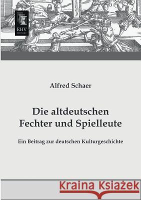 Die Altdeutschen Fechter Und Spielleute Alfred Schaer 9783955643256 Ehv-History