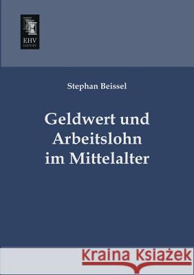 Geldwert Und Arbeitslohn Im Mittelalter Stephan Beissel 9783955643263 Ehv-History