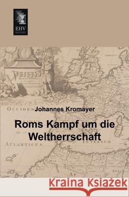 ROMs Kampf Um Die Weltherrschaft Johannes Kromayer 9783955643362 Ehv-History