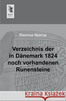 Verzeichnis Der in Danemark 1824 Noch Vorhandenen Runensteine Rasmus Nyerup 9783955643607