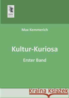 Kultur-Kuriosa Max Kemmerich 9783955643713 Ehv-History