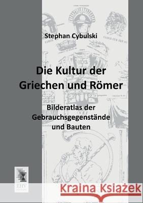 Die Kultur Der Griechen Und Romer Stephan Cybulski 9783955643744