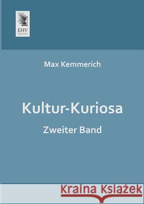 Kultur-Kuriosa Max Kemmerich 9783955643812 Ehv-History