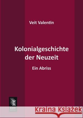 Kolonialgeschichte Der Neuzeit Veit Valentin 9783955643850 Ehv-History