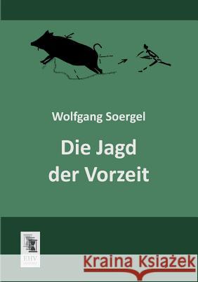 Die Jagd Der Vorzeit Wolfgang Soergel 9783955643874