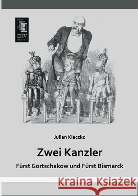 Zwei Kanzler Julian Klaczko 9783955644154 Ehv-History