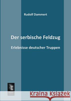 Der Serbische Feldzug Rudolf Dammert 9783955644161