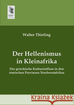 Der Hellenismus in Kleinafrika Walter Thieling 9783955644291 Ehv-History