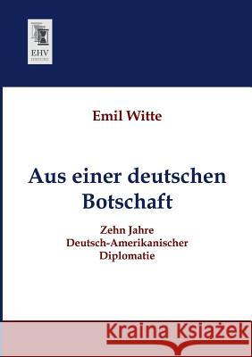 Aus einer deutschen Botschaft Witte, Emil 9783955644338