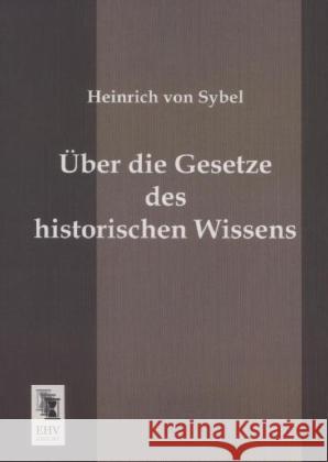 Über die Gesetze des historischen Wissens Sybel, Heinrich von 9783955645342 EHV-History