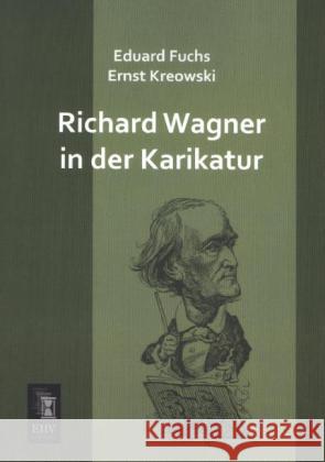 Richard Wagner in der Karikatur Fuchs, Eduard; Kreowski, Ernst 9783955645366