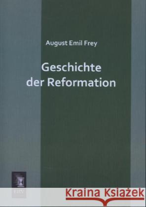 Geschichte der Reformation Frey, August Emil 9783955645502