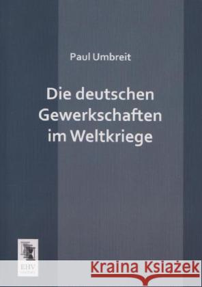 Die deutschen Gewerkschaften im Weltkriege Umbreit, Paul 9783955645779 EHV-History