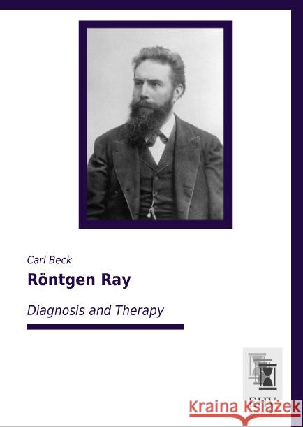 Röntgen Ray : Diagnosis and Therapy Beck, Carl 9783955646745 EHV-History