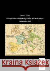 Der spanische Erbfolgekrieg und der Khurfürst Joseph Clemens von Köln Ennen, Leonard 9783955647018