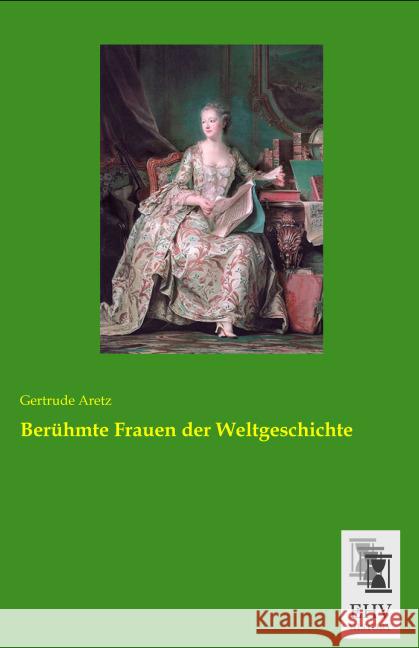 Berühmte Frauen der Weltgeschichte Aretz, Gertrude 9783955647469 EHV-History